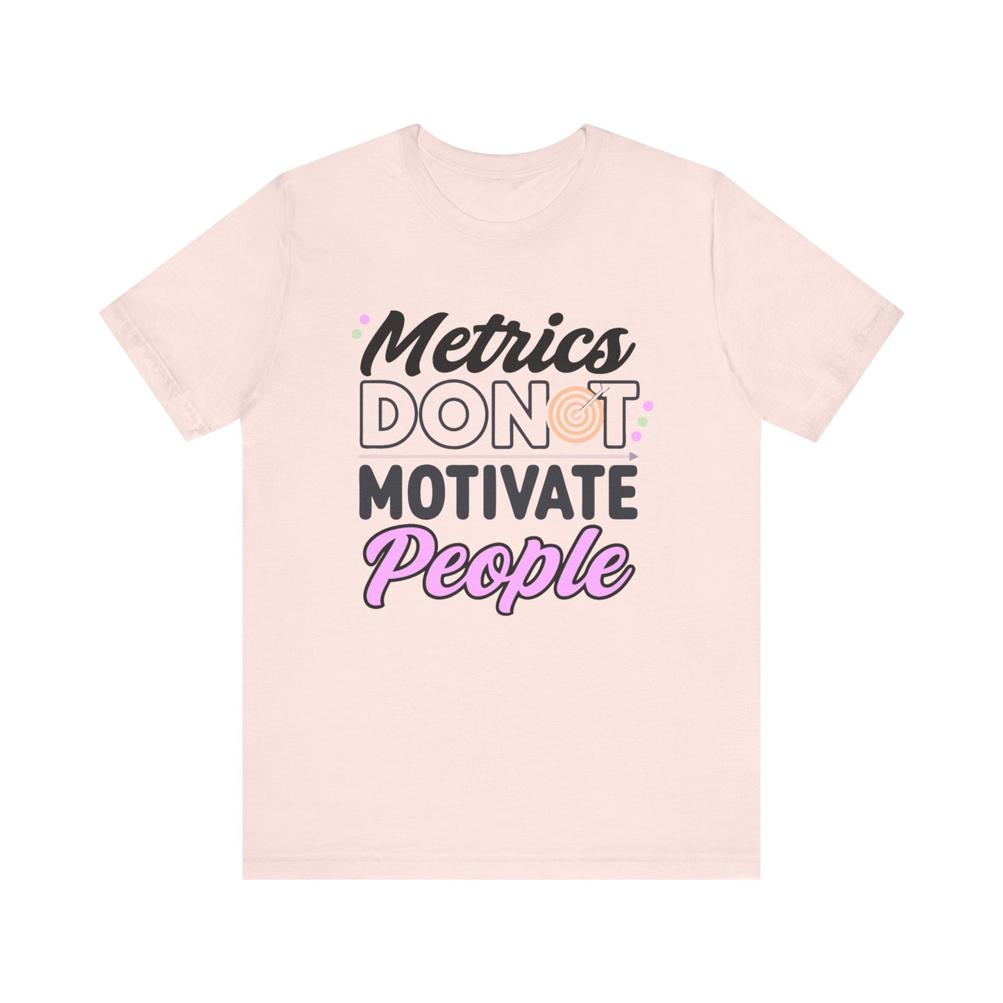Light pink leadership tee with Metrics Do Not Motivate People front graphic