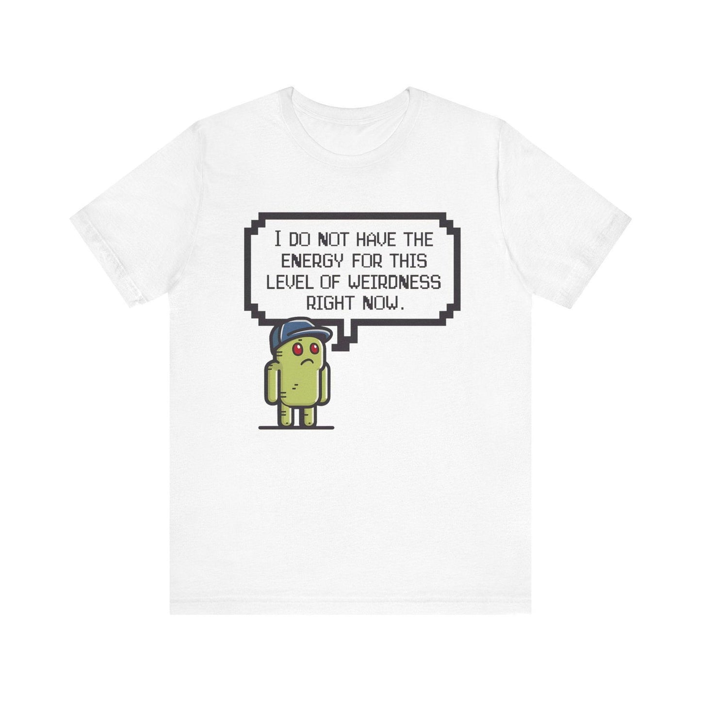 Funny Saying T Shirt - "No Energy for This Level of Weirdness" - Text Tease