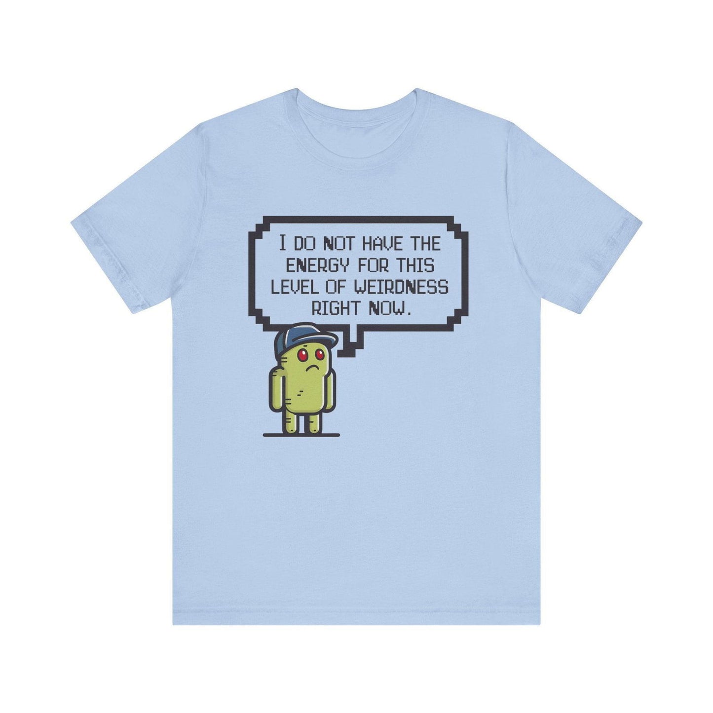Funny Saying T Shirt - "No Energy for This Level of Weirdness" - Text Tease
