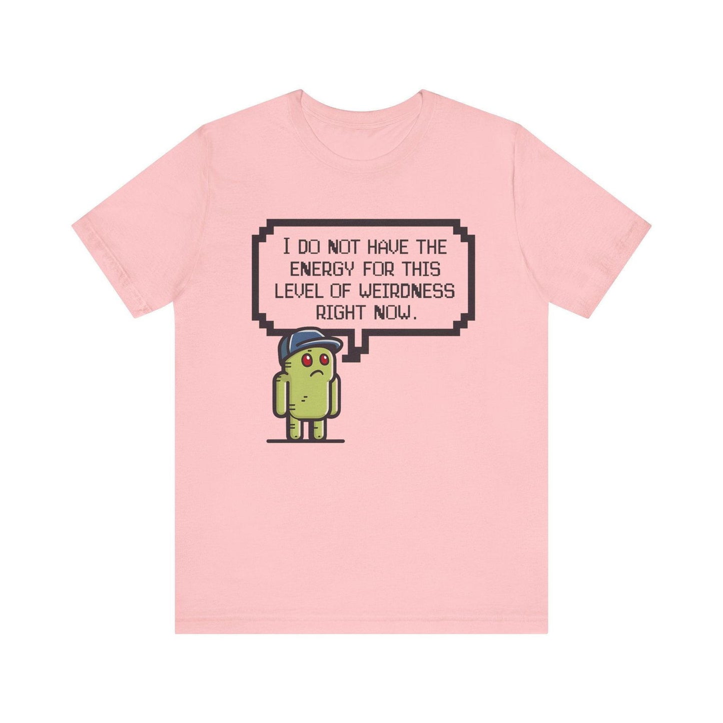 Funny Saying T Shirt - "No Energy for This Level of Weirdness" - Text Tease