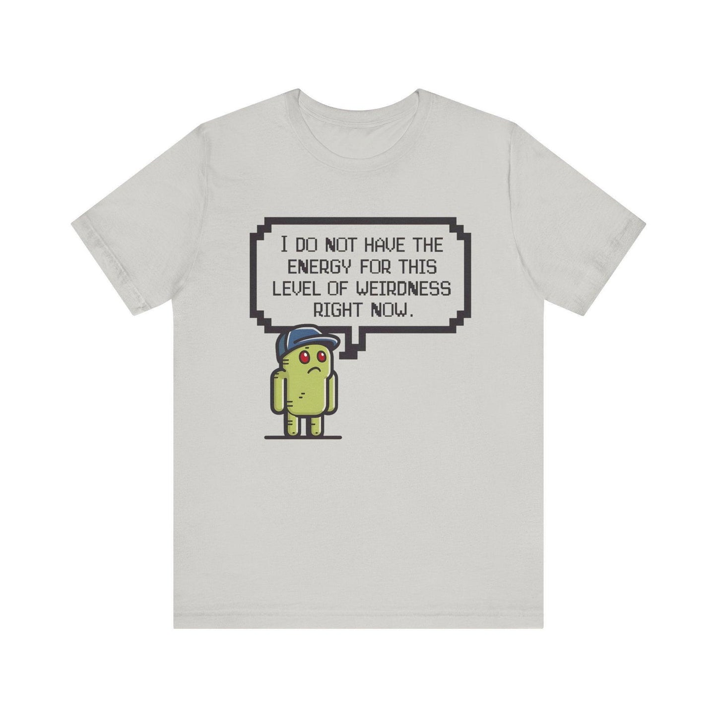 Funny Saying T Shirt - "No Energy for This Level of Weirdness" - Text Tease
