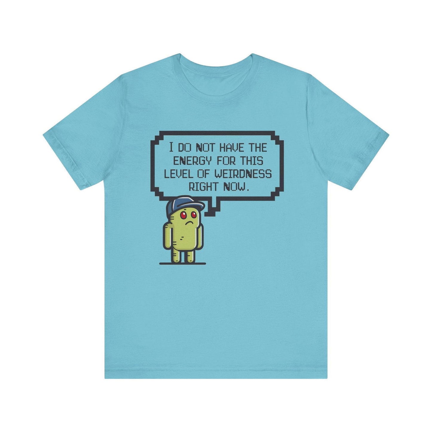 Funny Saying T Shirt - "No Energy for This Level of Weirdness" - Text Tease