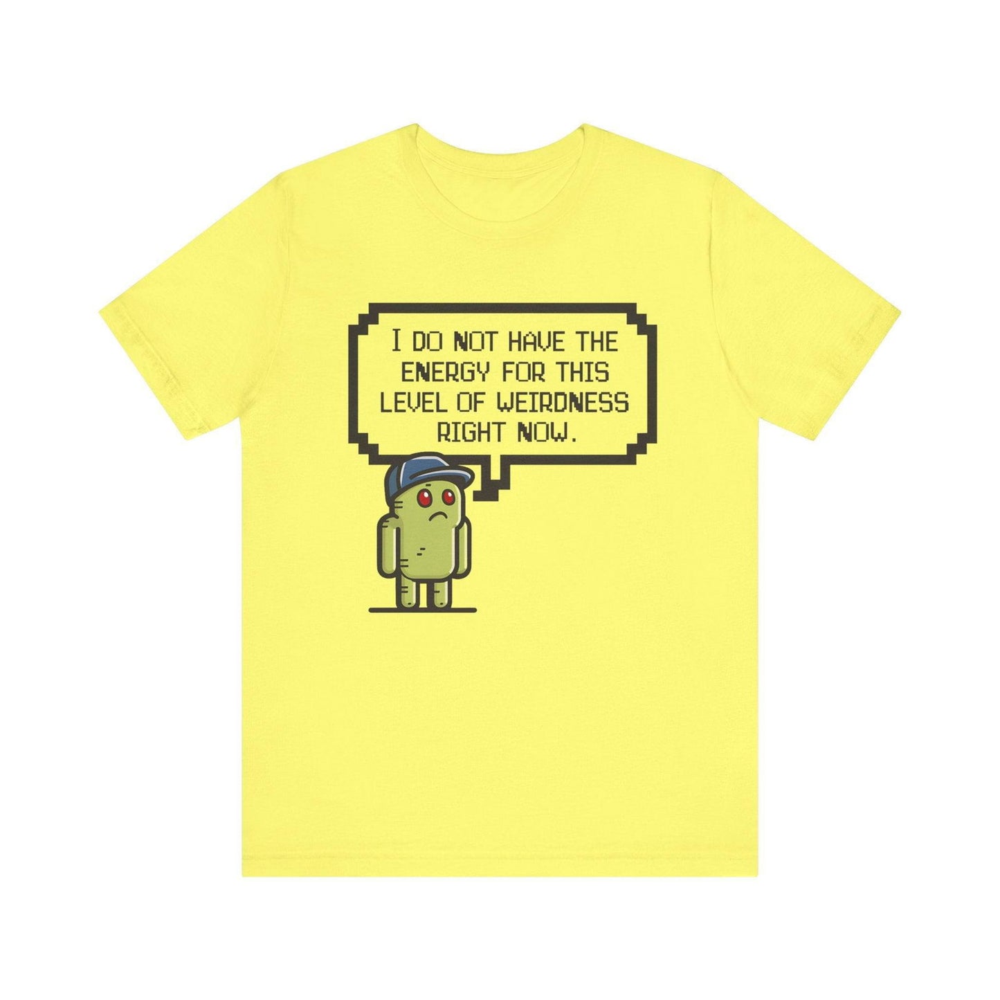 Funny Saying T Shirt - "No Energy for This Level of Weirdness" - Text Tease
