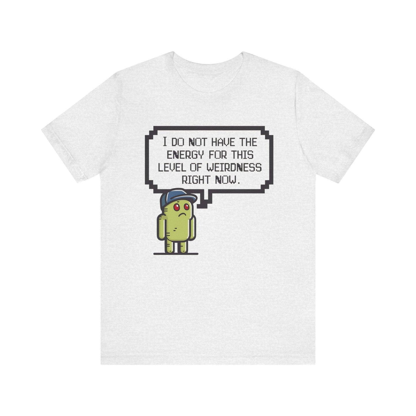 Funny Saying T Shirt - "No Energy for This Level of Weirdness" - Text Tease