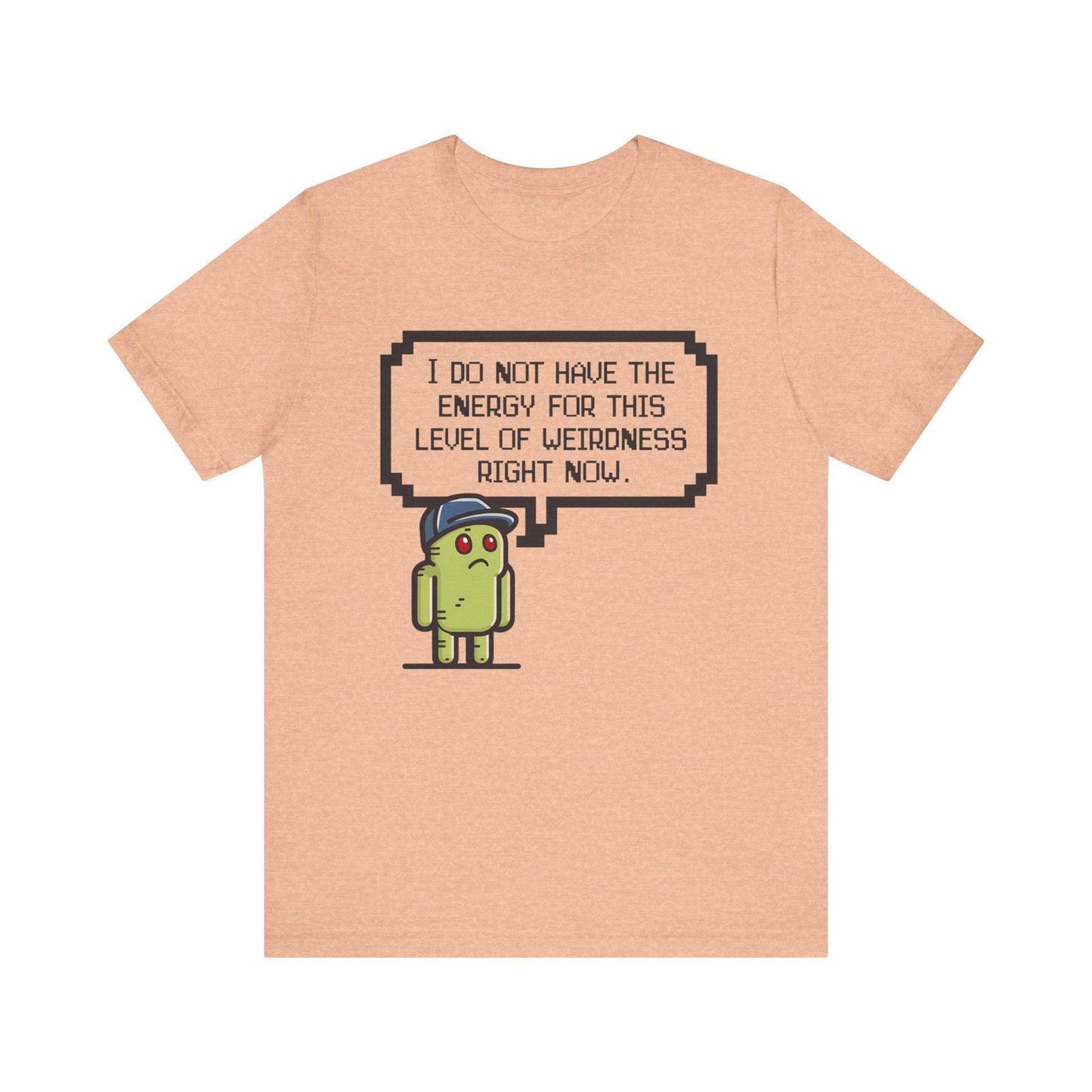 Funny Saying T Shirt - "No Energy for This Level of Weirdness" - Text Tease