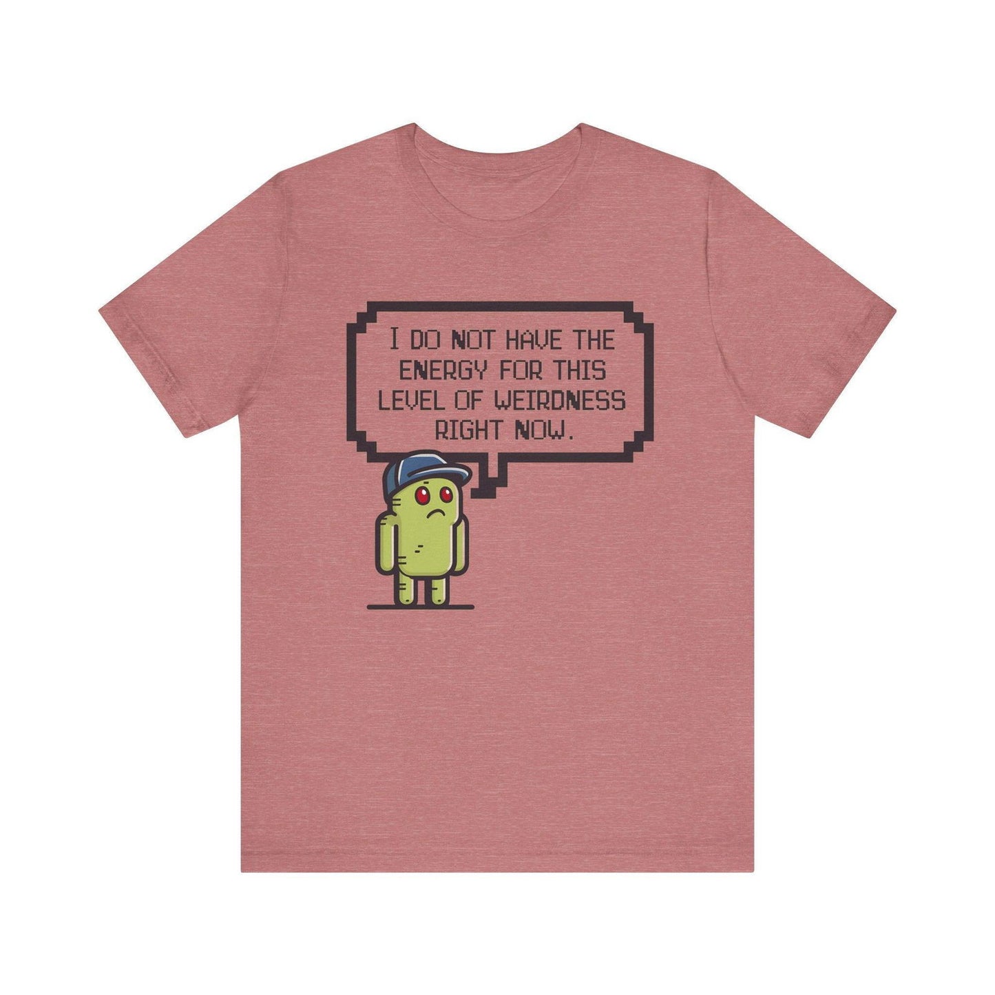 Funny Saying T Shirt - "No Energy for This Level of Weirdness" - Text Tease