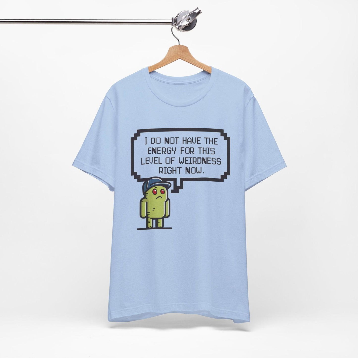 Funny Saying T Shirt - "No Energy for This Level of Weirdness" - Text Tease