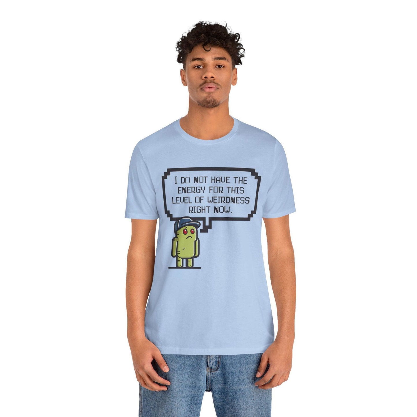 Funny Saying T Shirt - "No Energy for This Level of Weirdness" - Text Tease