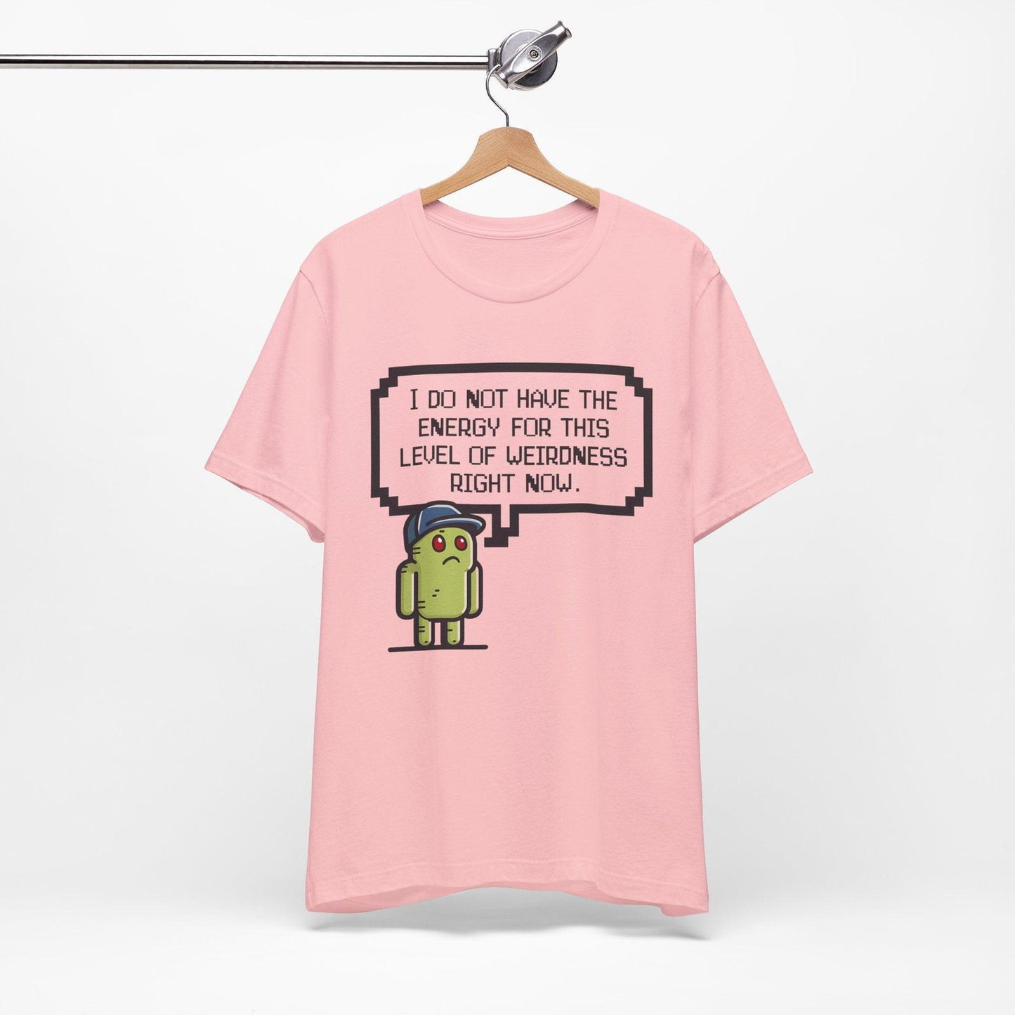 Funny Saying T Shirt - "No Energy for This Level of Weirdness" - Text Tease