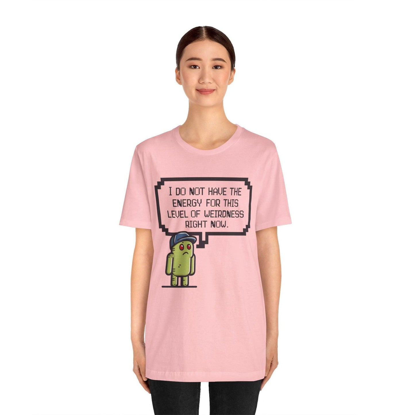 Funny Saying T Shirt - "No Energy for This Level of Weirdness" - Text Tease