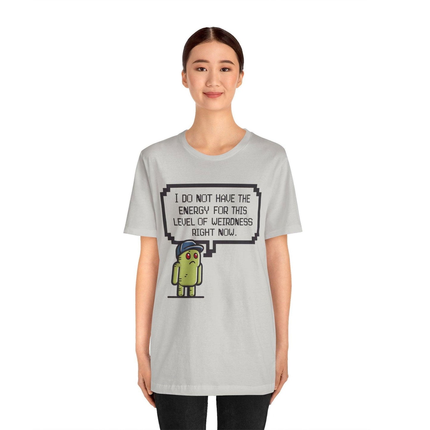 Funny Saying T Shirt - "No Energy for This Level of Weirdness" - Text Tease