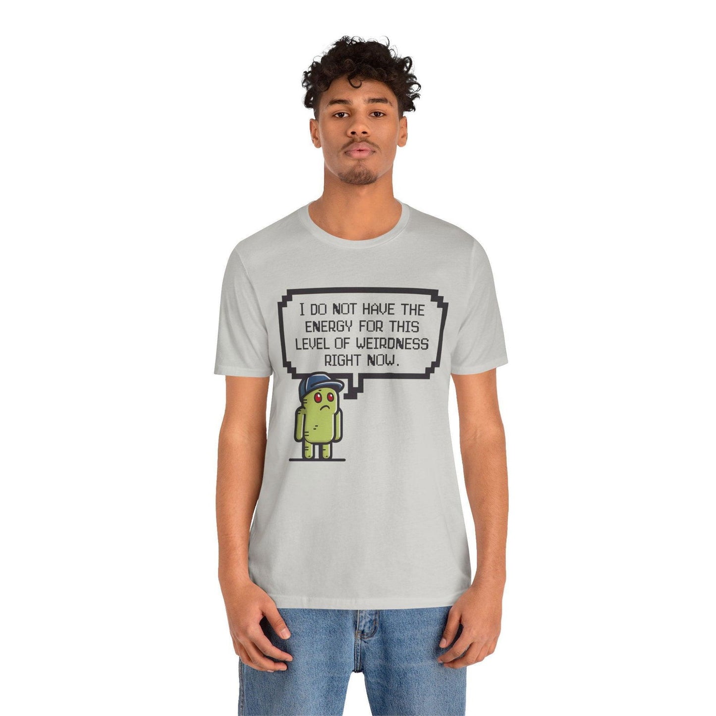 Funny Saying T Shirt - "No Energy for This Level of Weirdness" - Text Tease