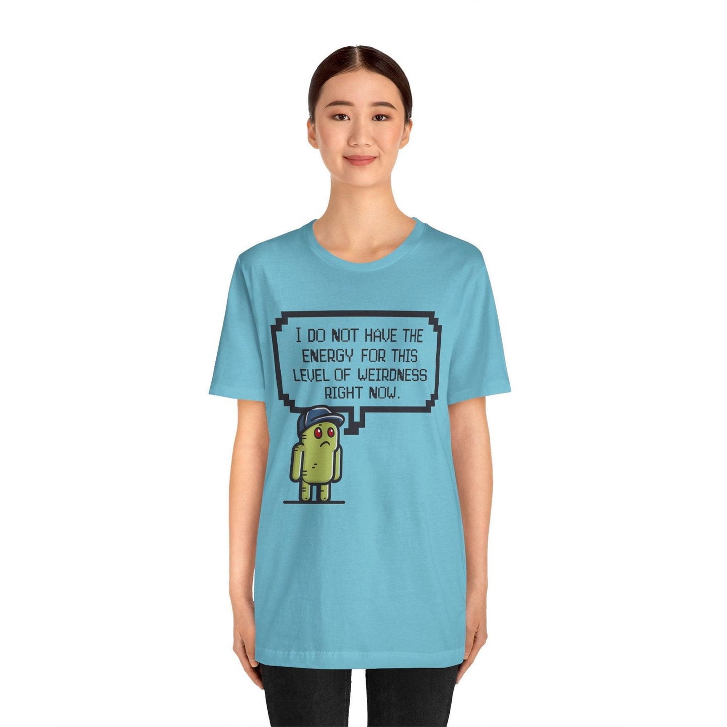 Funny Saying T Shirt - "No Energy for This Level of Weirdness" - Text Tease