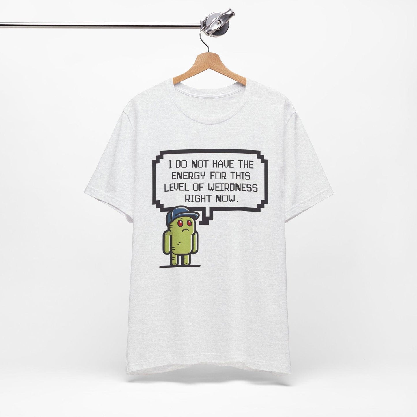Funny Saying T Shirt - "No Energy for This Level of Weirdness" - Text Tease