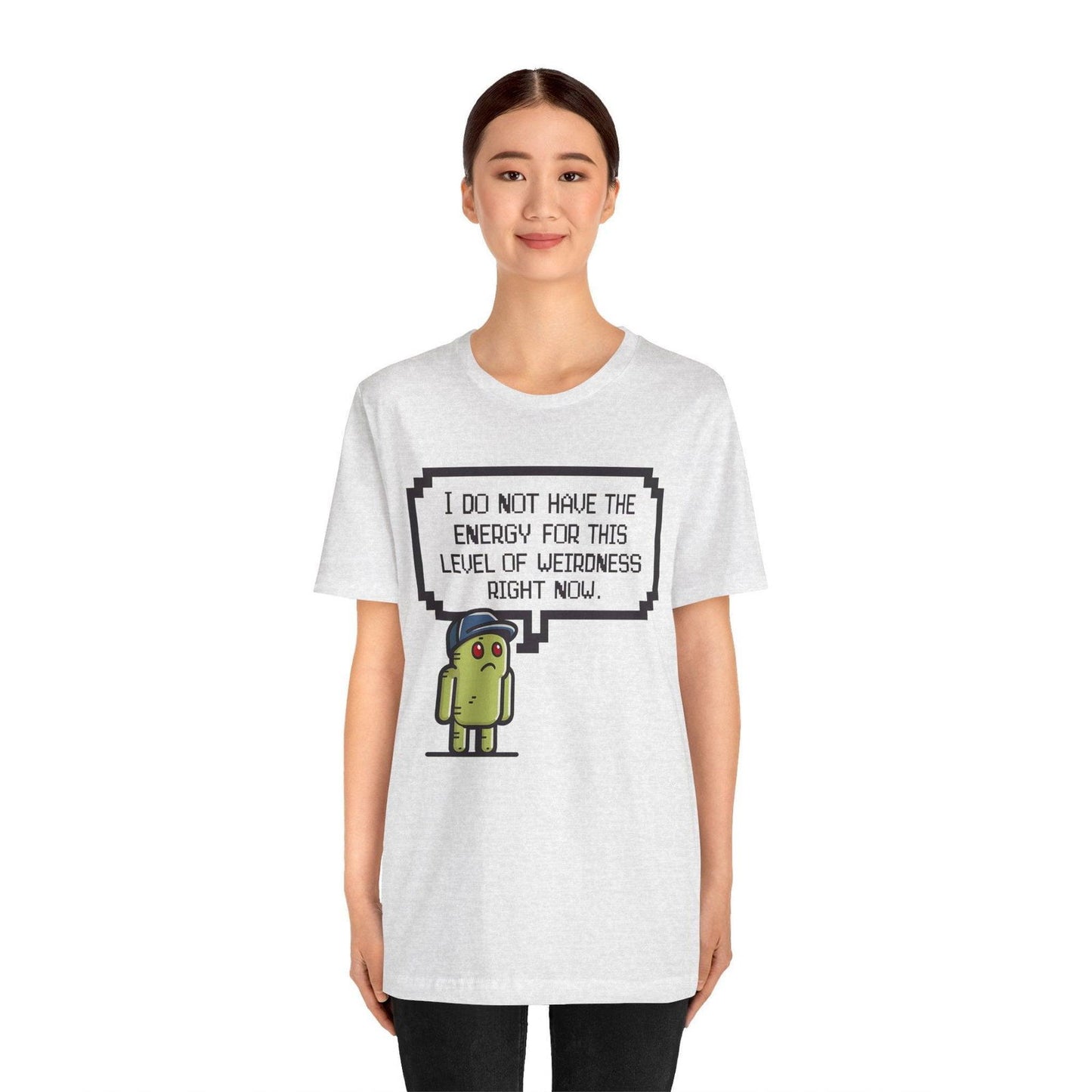 Funny Saying T Shirt - "No Energy for This Level of Weirdness" - Text Tease