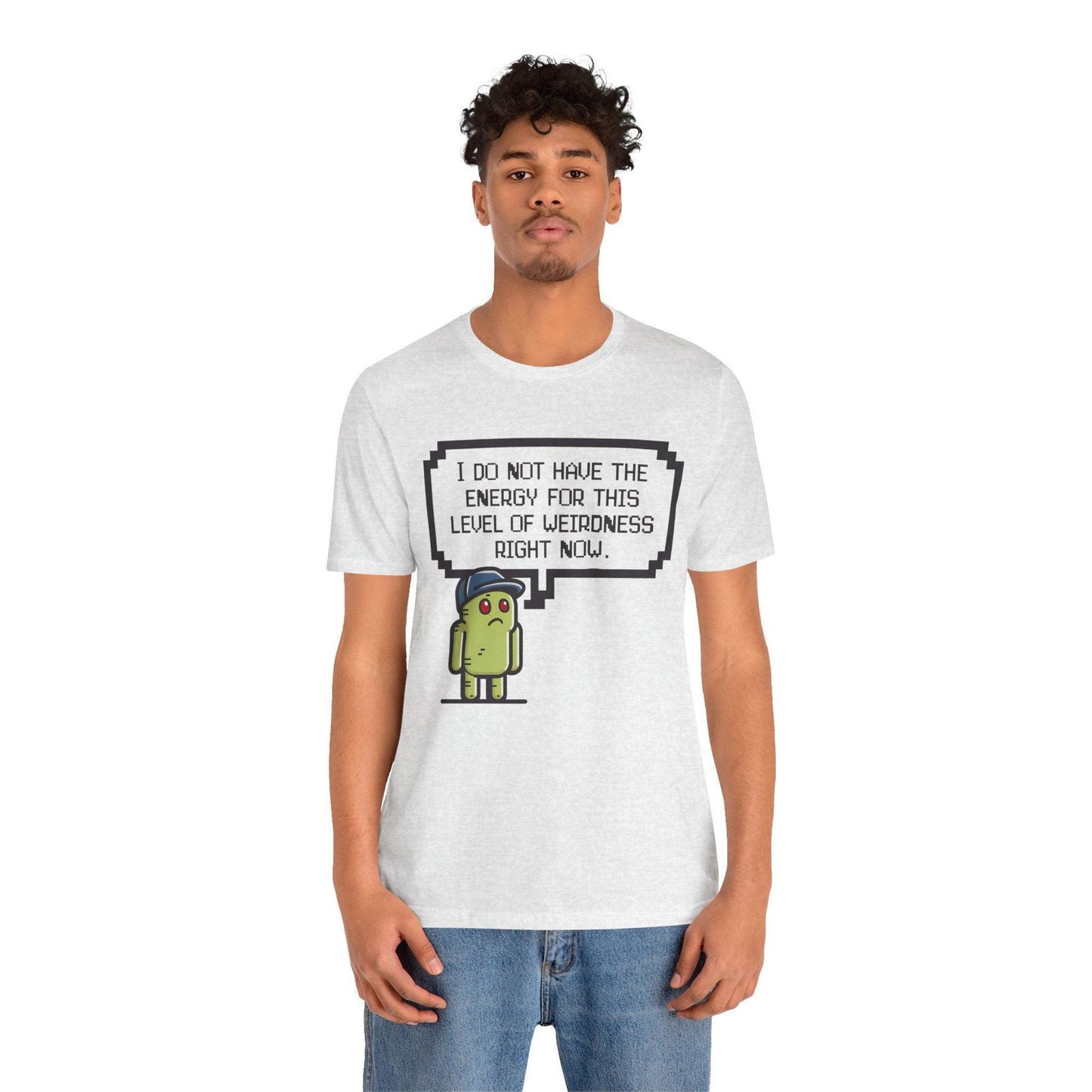 Funny Saying T Shirt - "No Energy for This Level of Weirdness" - Text Tease