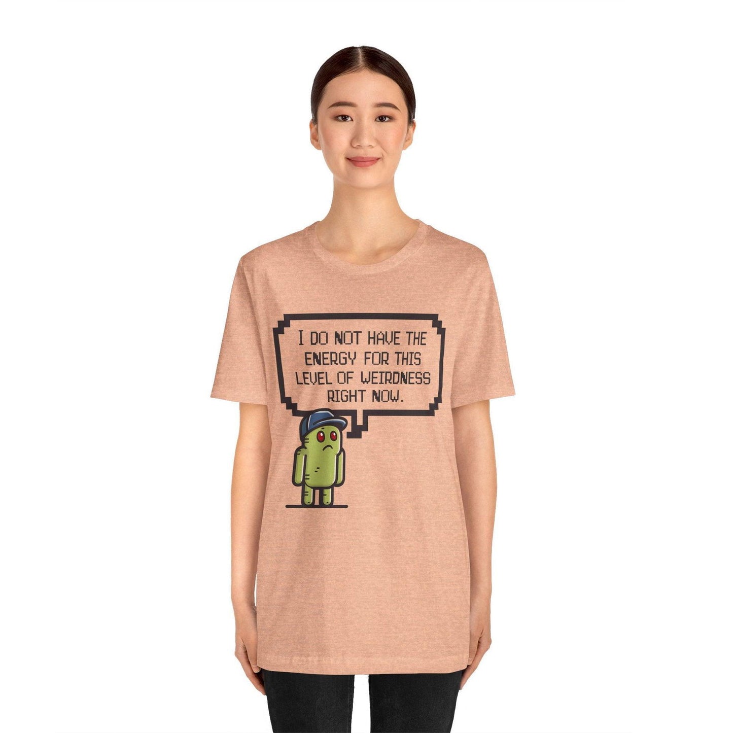 Funny Saying T Shirt - "No Energy for This Level of Weirdness" - Text Tease