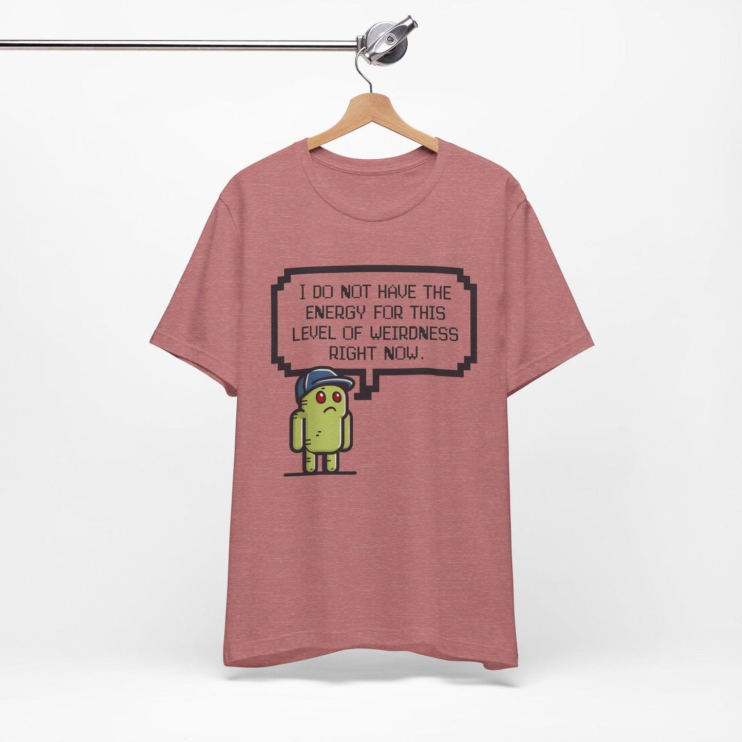 Funny Saying T Shirt - "No Energy for This Level of Weirdness" - Text Tease