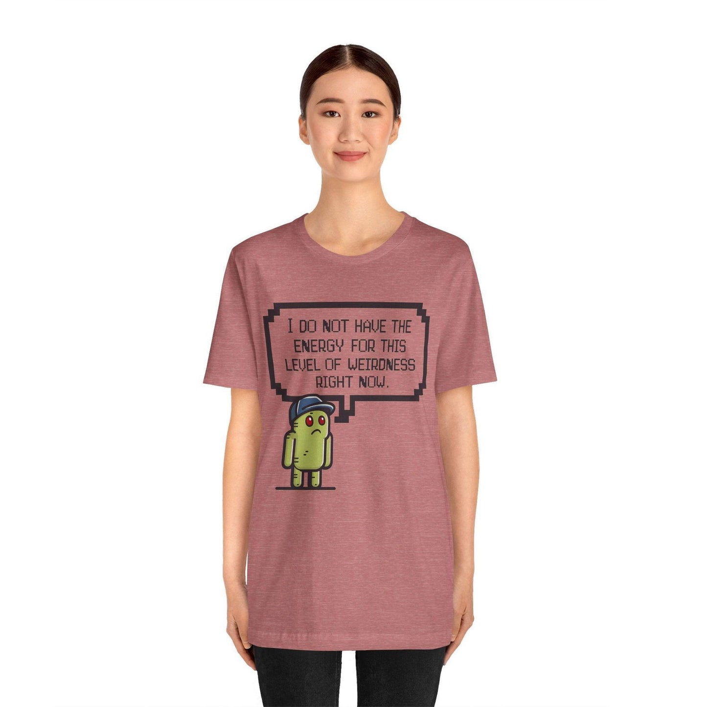 Funny Saying T Shirt - "No Energy for This Level of Weirdness" - Text Tease
