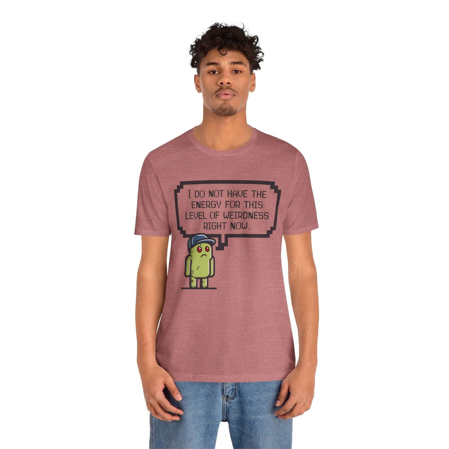 Funny Saying T Shirt - "No Energy for This Level of Weirdness" - Text Tease