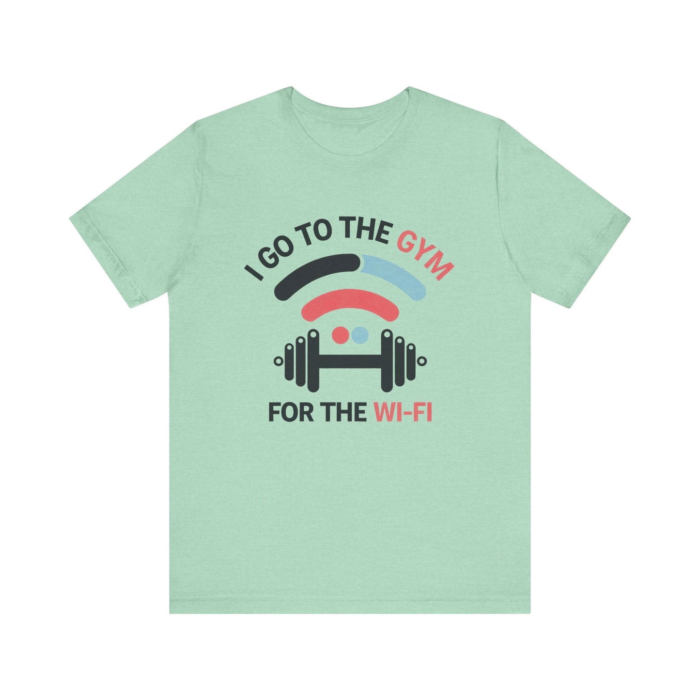 Gym Humor Shirt - "I Go to the Gym for the Wi-Fi" - Text Tease