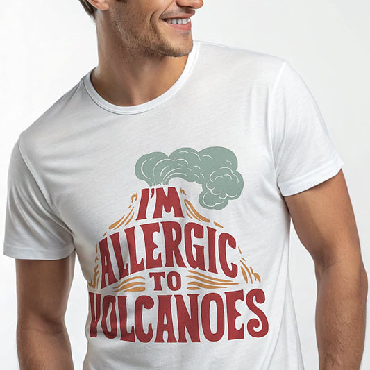 I'm Allergic to Volcanoes funny quote graphic T-shirt