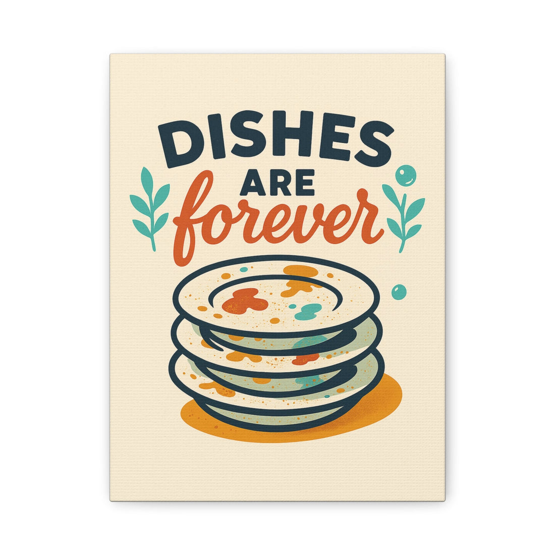 Vertical Tired of Doing Dishes kitchen canvas with the words Dishes are forever