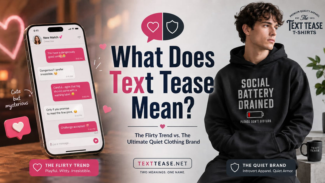 What Does Text Tease Mean? (The Flirty Trend vs. The Ultimate Quiet Clothing Brand)