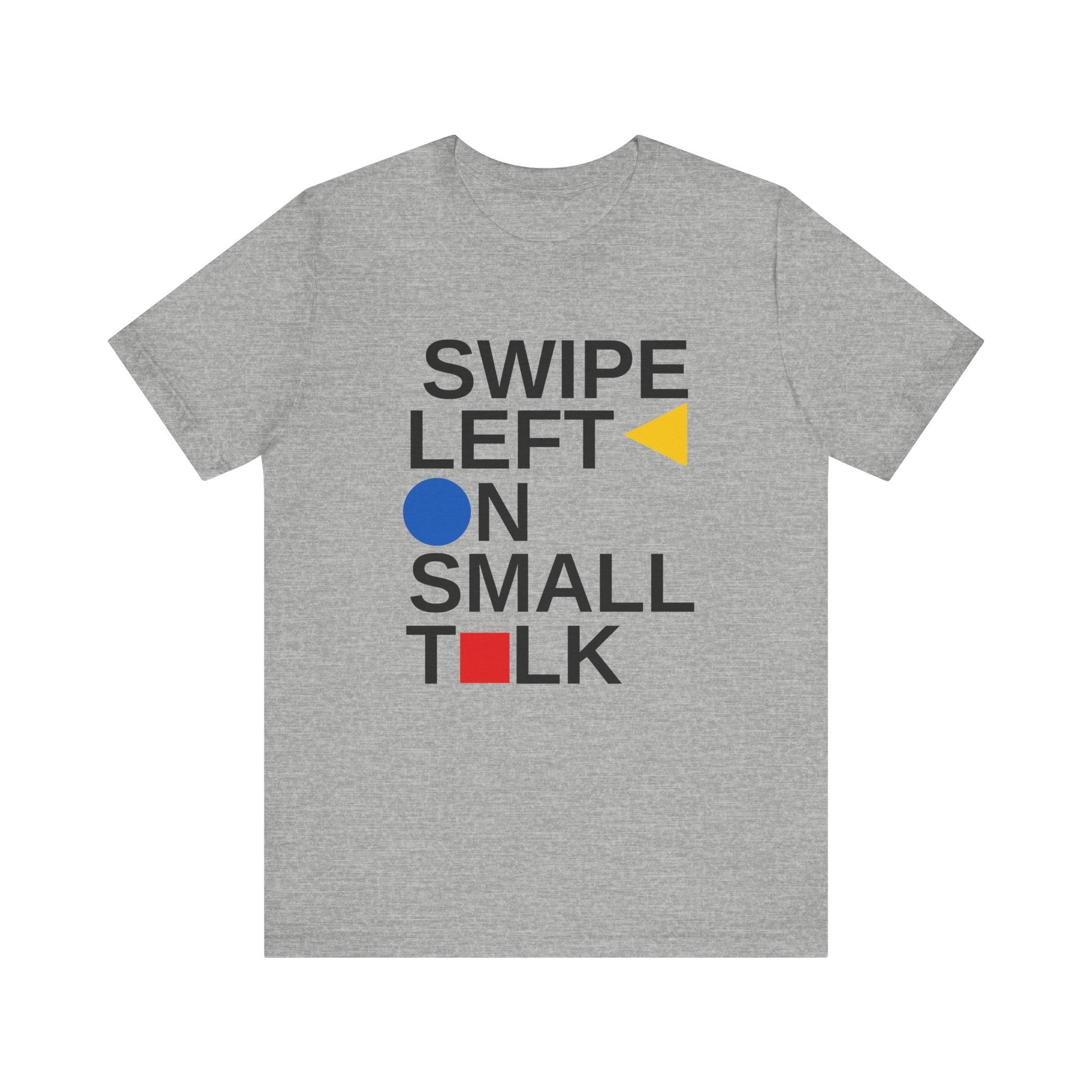 Gray introvert t shirt with text “Swipe Left on Small Talk” in Bauhaus typography