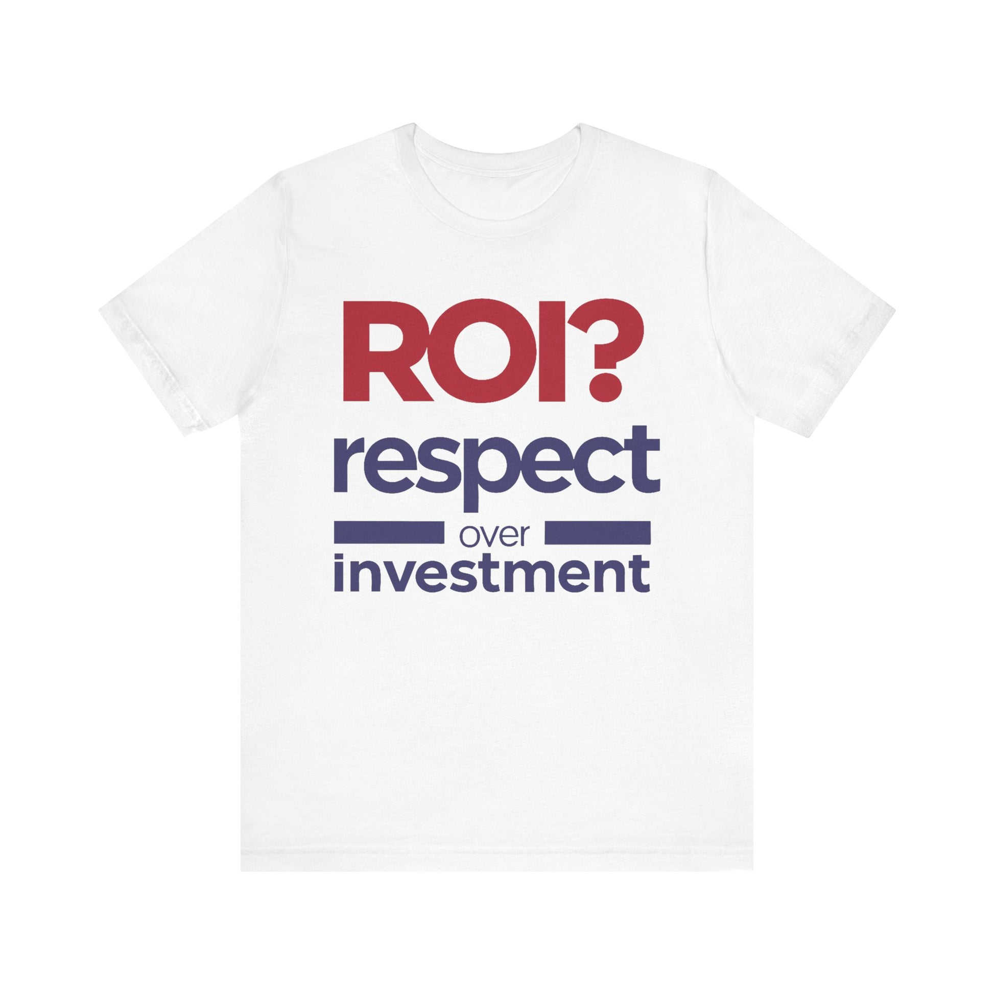 White Respect Over Investment leadership T-shirt with front graphic