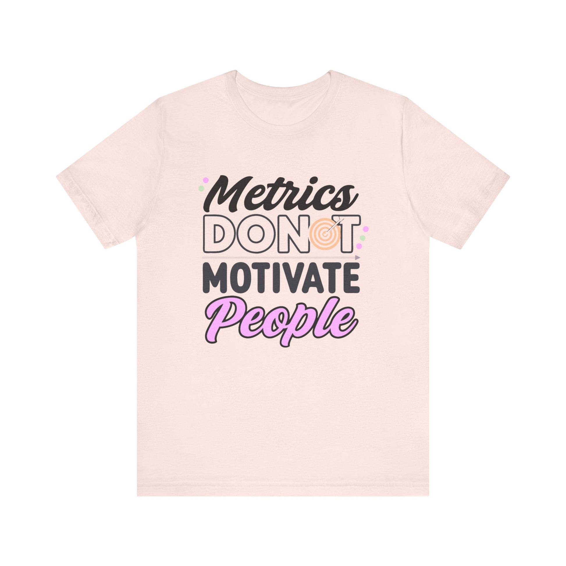 Light pink leadership tee with Metrics Do Not Motivate People front graphic