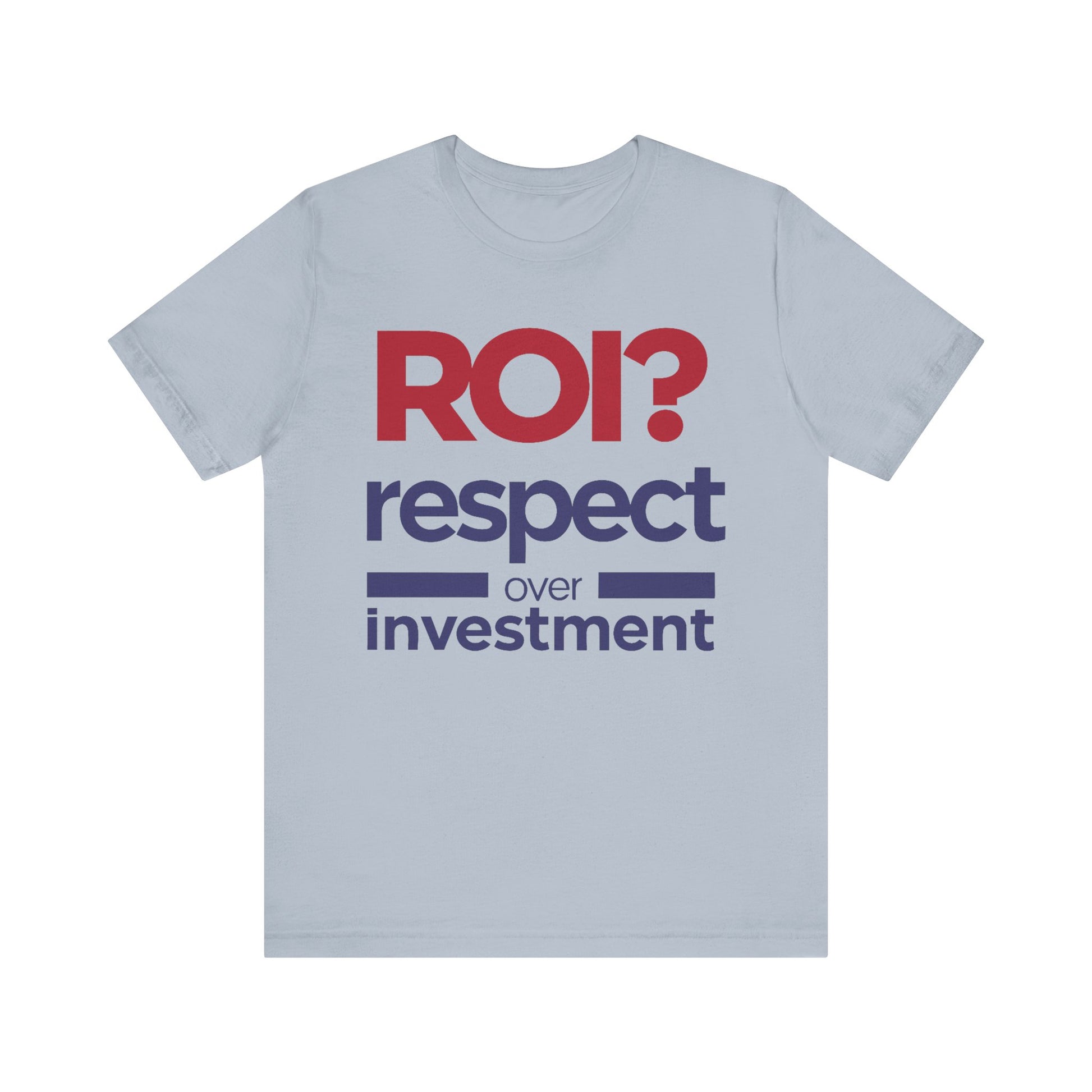 Light blue Respect Over Investment leadership T-shirt with front graphic
