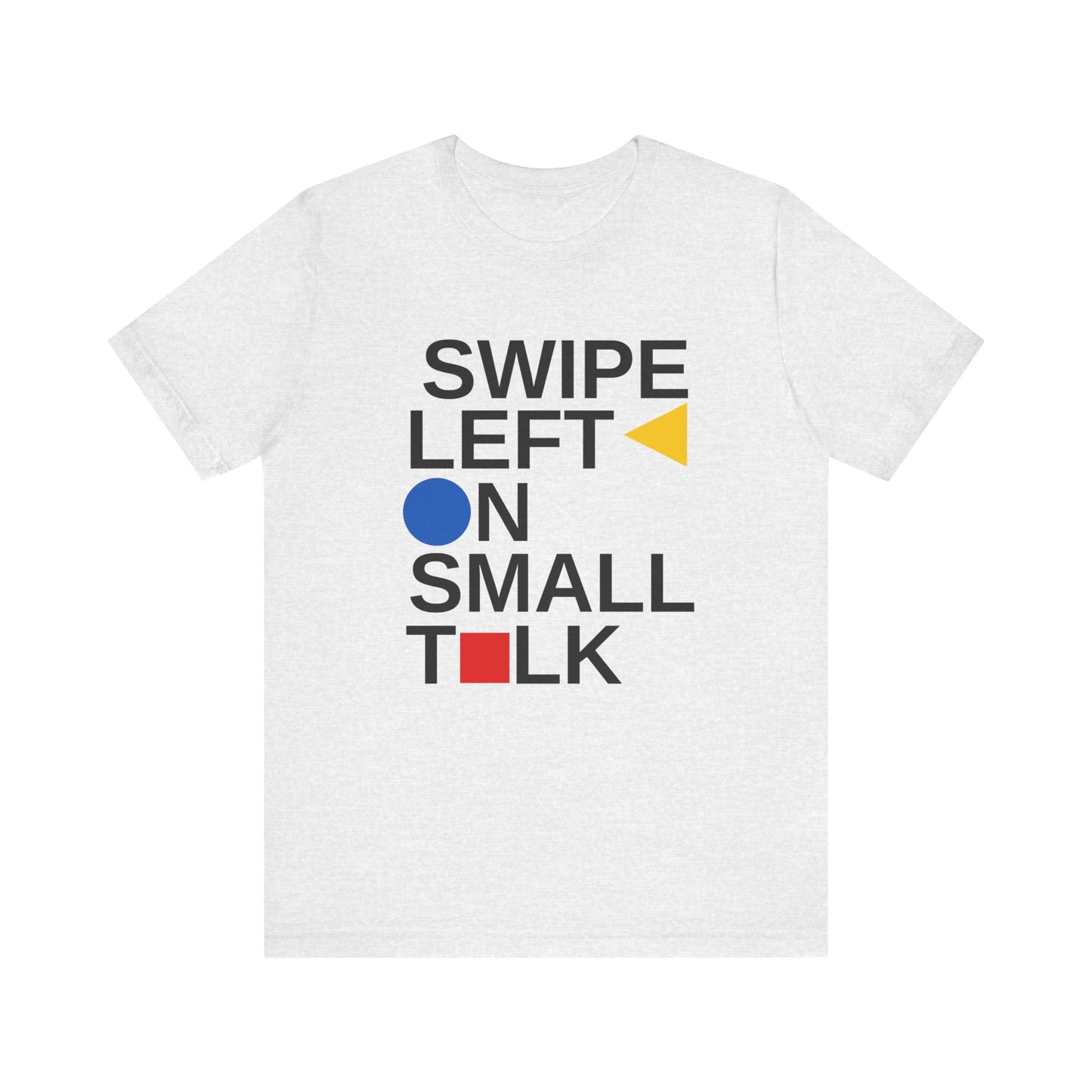White introvert t shirt with text “Swipe Left on Small Talk” in Bauhaus typography