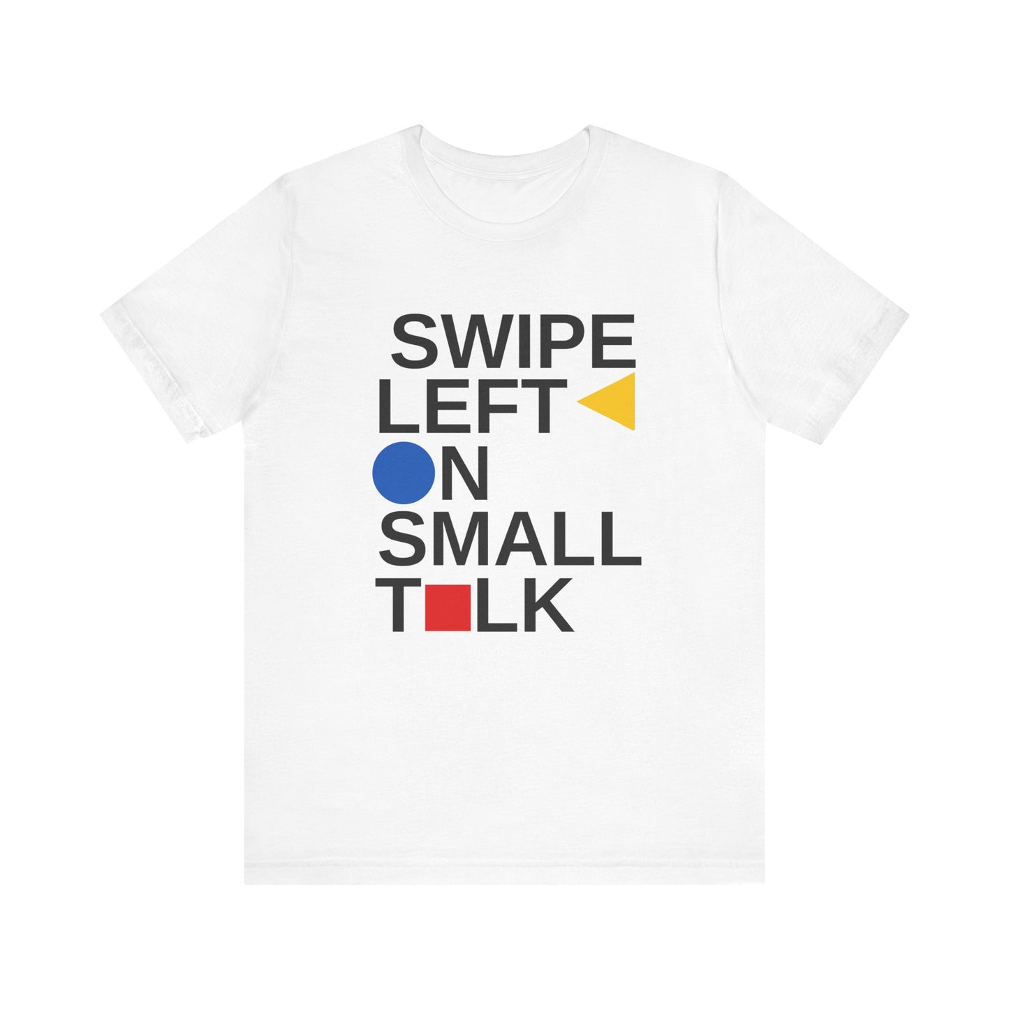 White introvert t shirt with text “Swipe Left on Small Talk” in Bauhaus typography