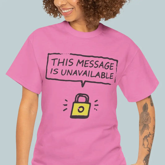Person wearing a pink t-shirt with 'This Message is Unavailable' text and lock icon.