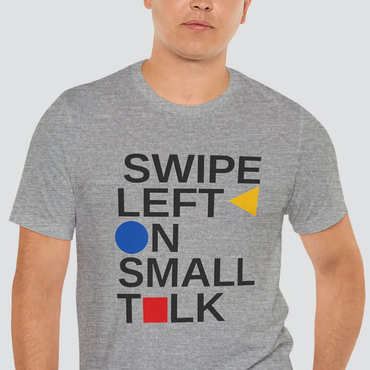 Person wearing a gray t-shirt with 'Swipe Left on Small Talk' text design.