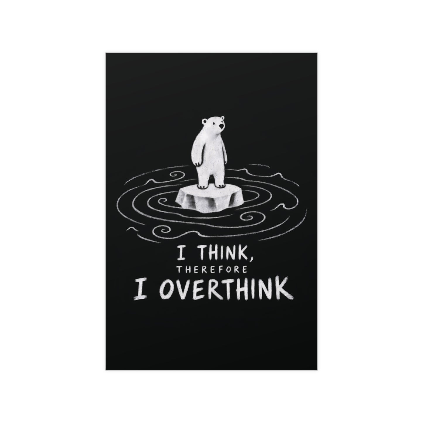 Black “I THINK, THEREFORE I OVERTHINK” poster with white polar bear on ice and hand-drawn water ripples