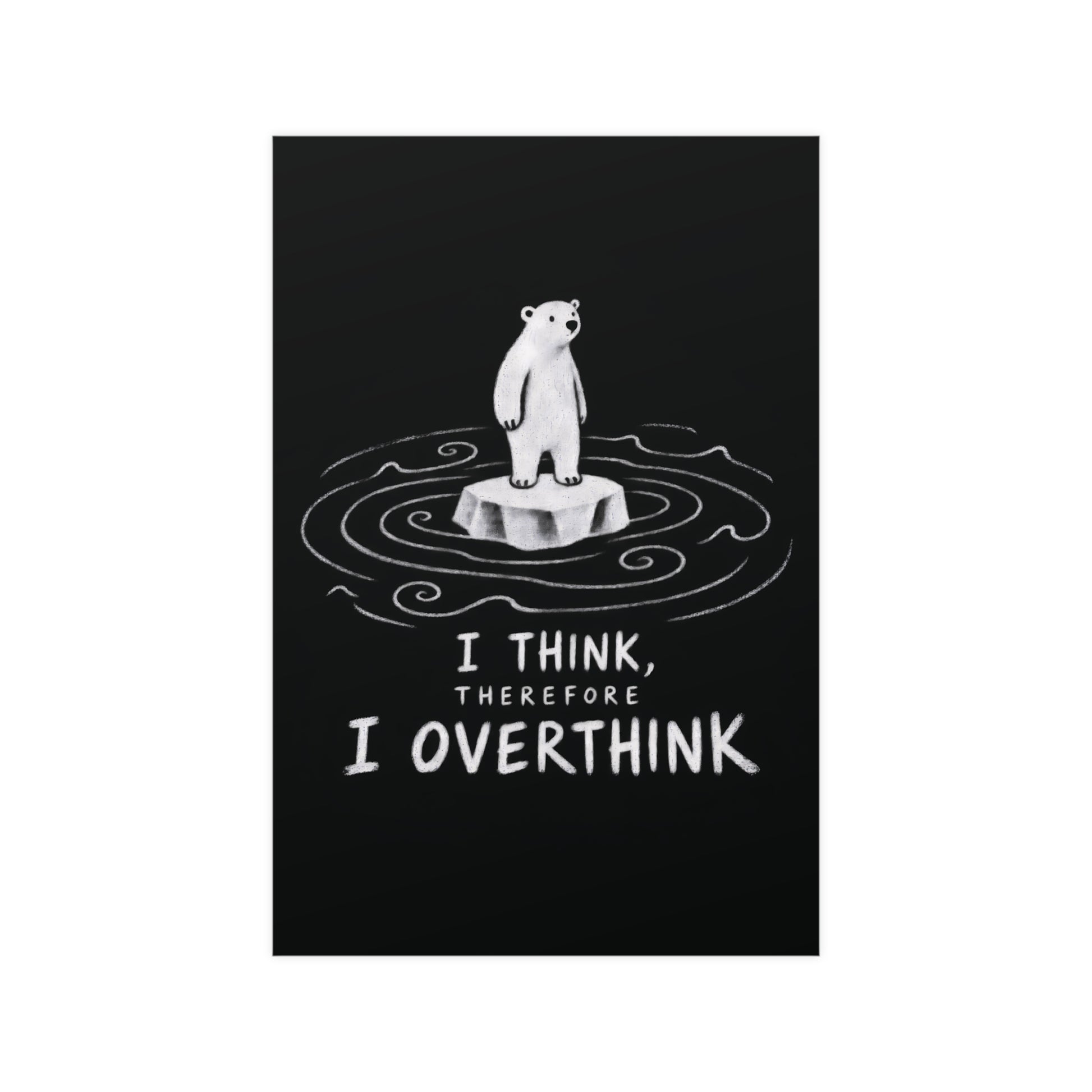 Black “I THINK, THEREFORE I OVERTHINK” poster with white polar bear on ice and hand-drawn water ripples