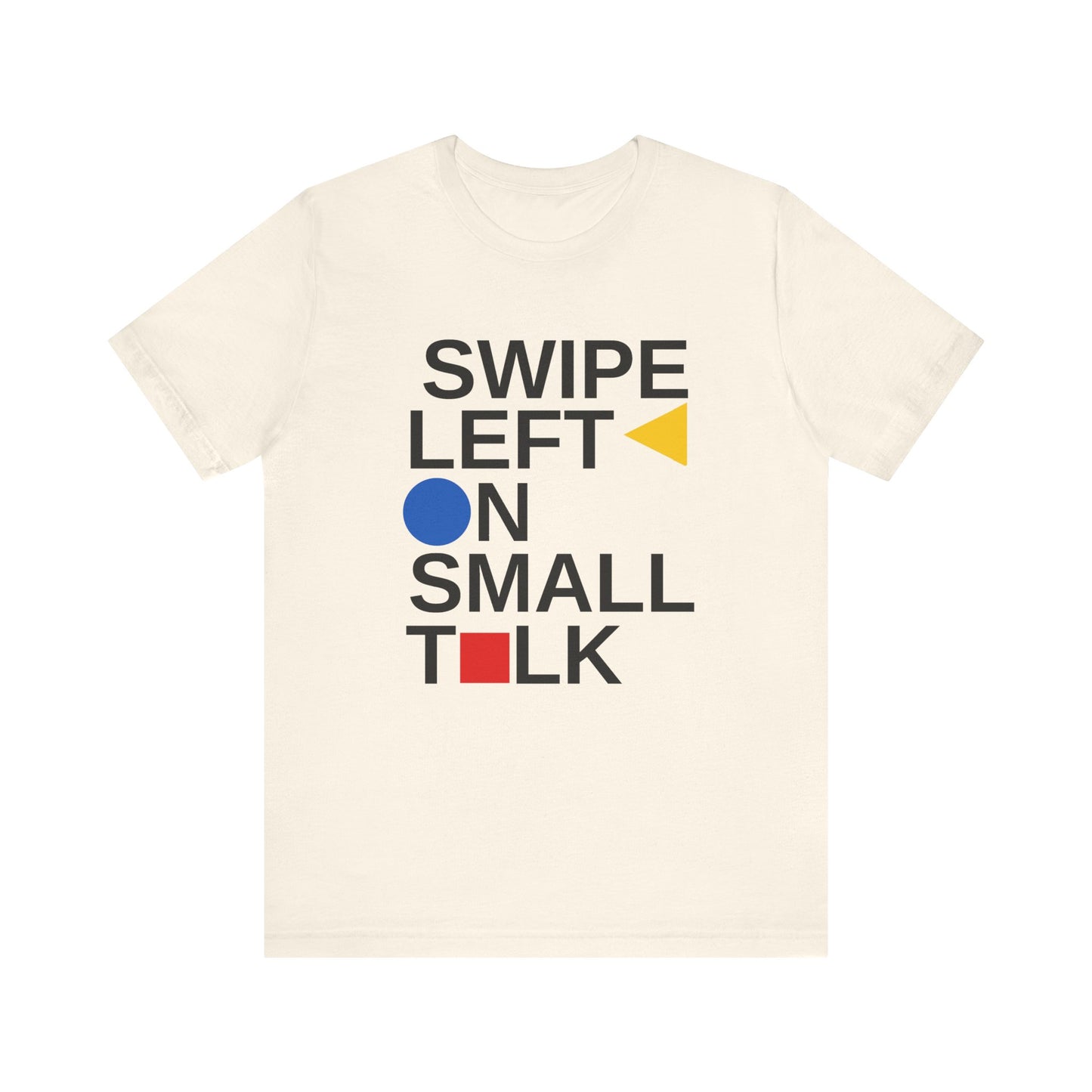 Beige introvert t shirt with text “Swipe Left on Small Talk” in Bauhaus typography