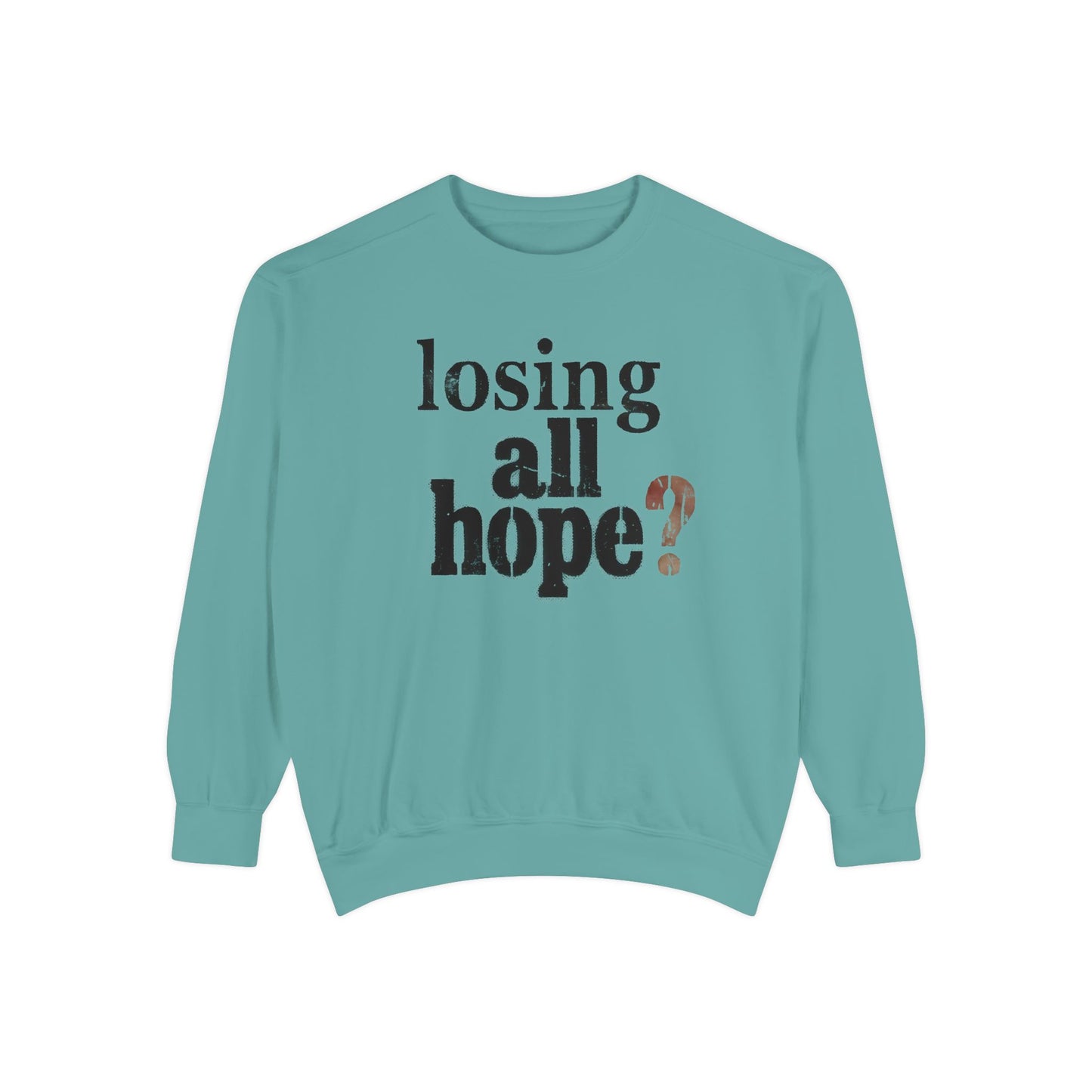 Teal sweatshirt with text 'losing all hope?' on a white background