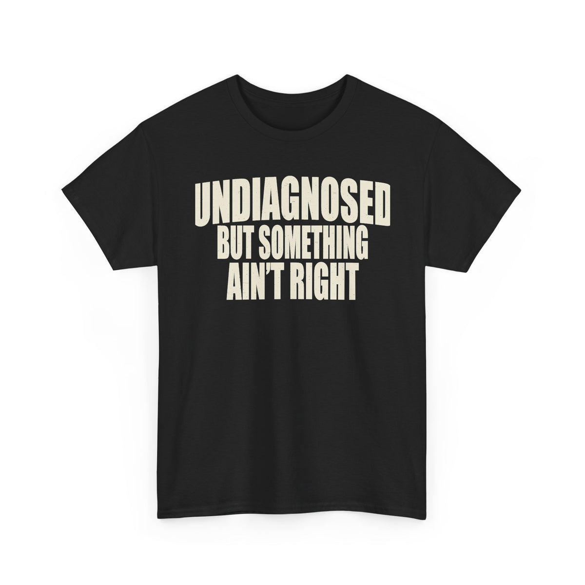 Undiagnosed But Something Ain't Right shirt in black, front view