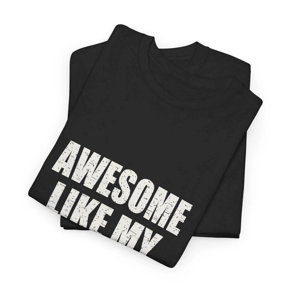 Folded black Awesome Like My Daughter shirt, funny gift for dad from daughter