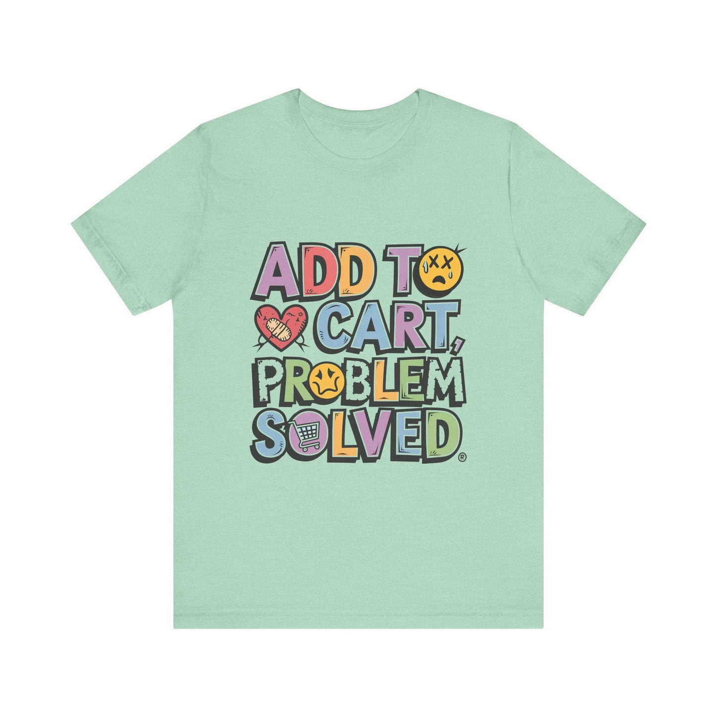 "Add to Cart, Problem Solved" Graphic Tee - Text Tease