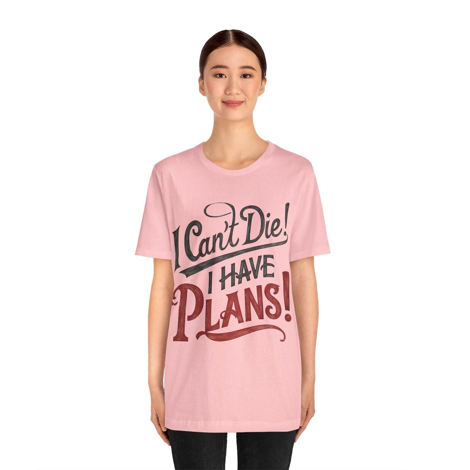 Funny Saying T Shirt - "I Can't Die! I Have Plans!" - Text Tease