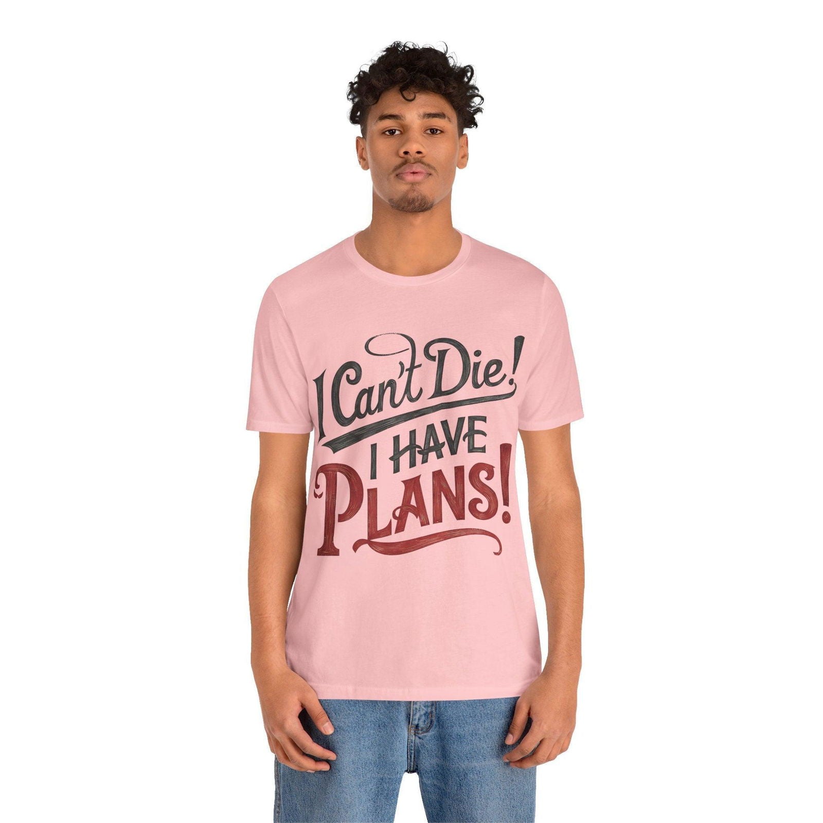 Funny Saying T Shirt - "I Can't Die! I Have Plans!" - Text Tease