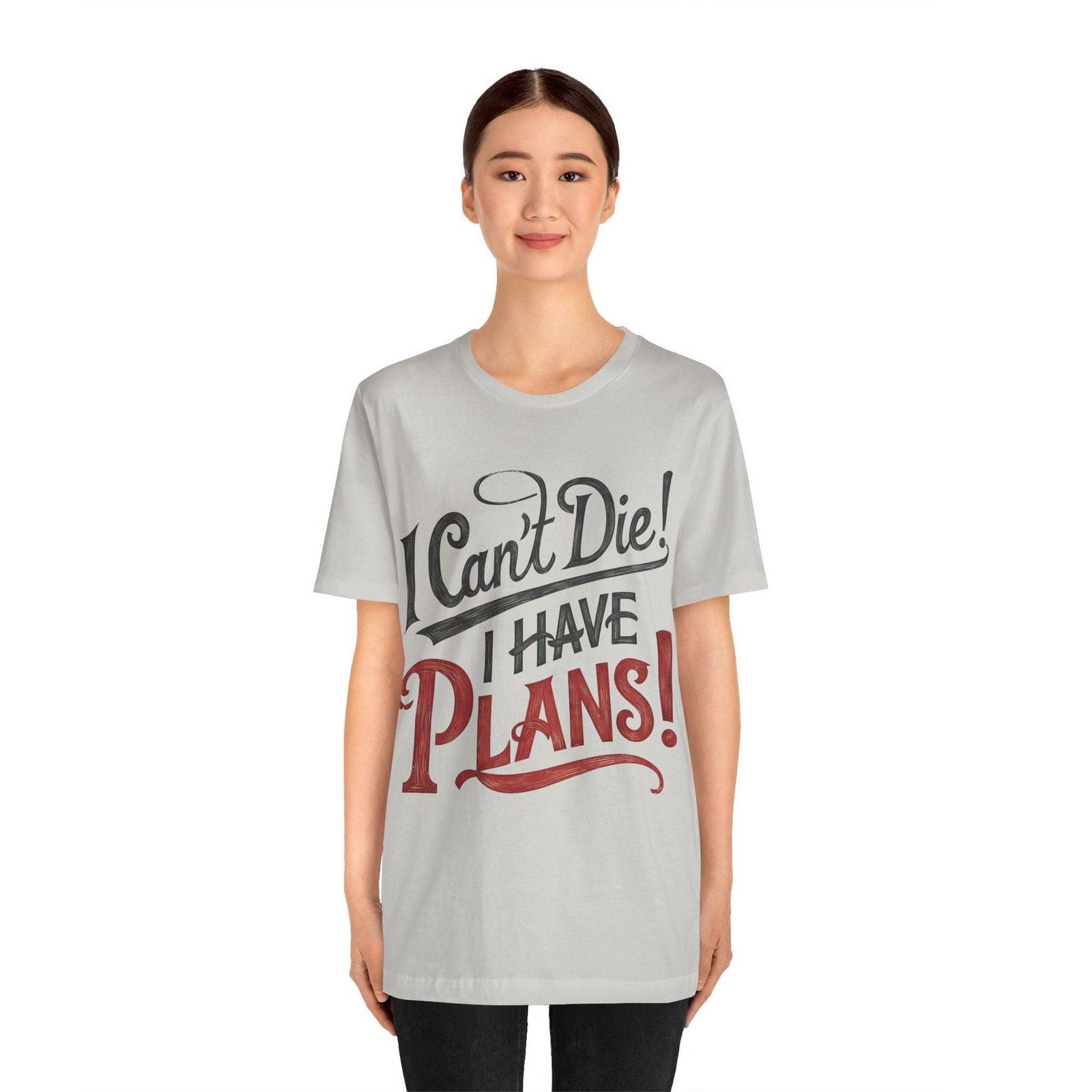 Funny Saying T Shirt - "I Can't Die! I Have Plans!" - Text Tease