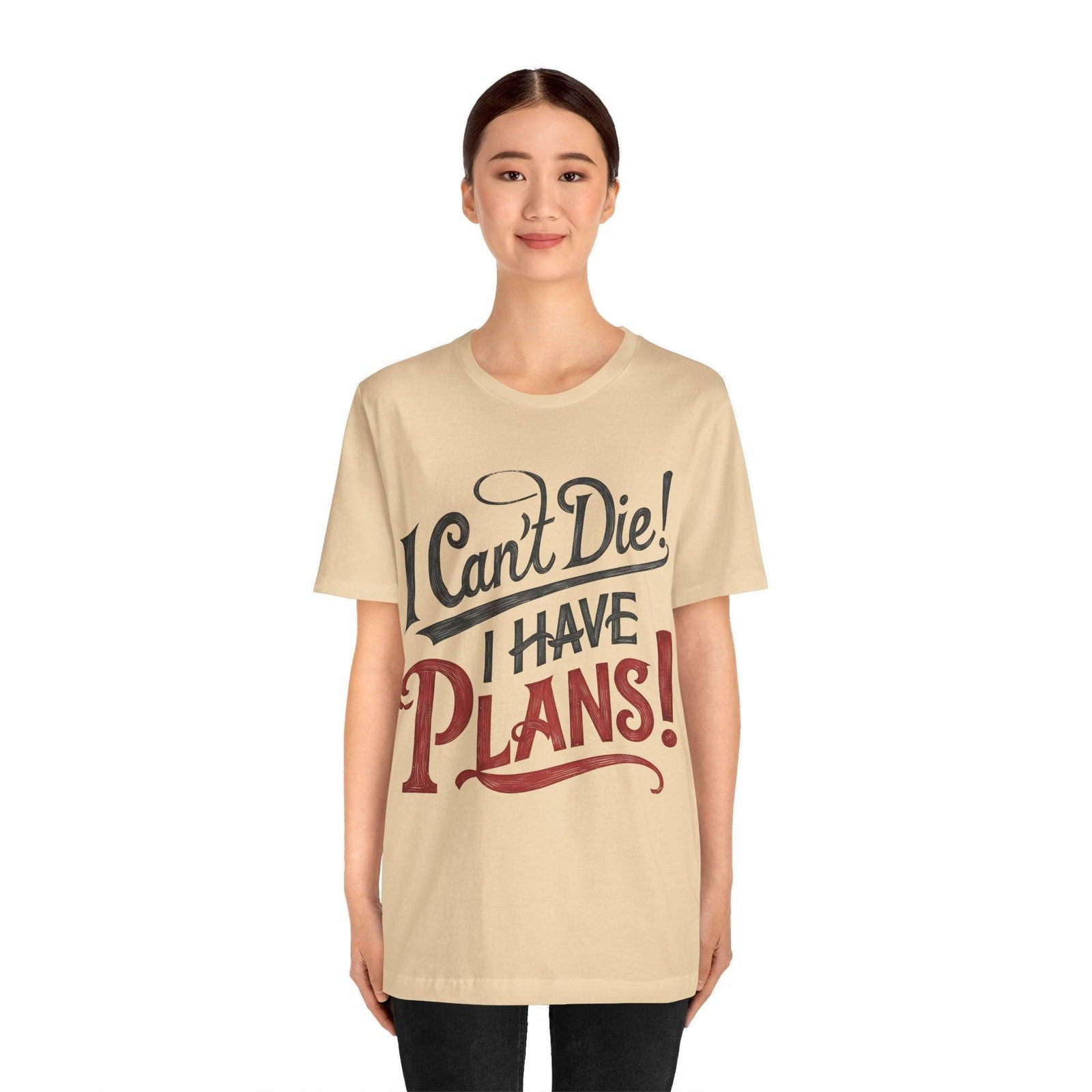 Funny Saying T Shirt - "I Can't Die! I Have Plans!" - Text Tease