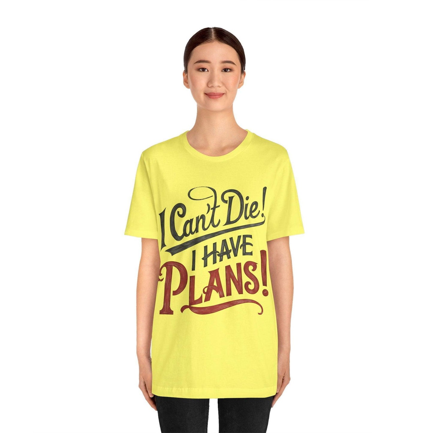 Funny Saying T Shirt - "I Can't Die! I Have Plans!" - Text Tease