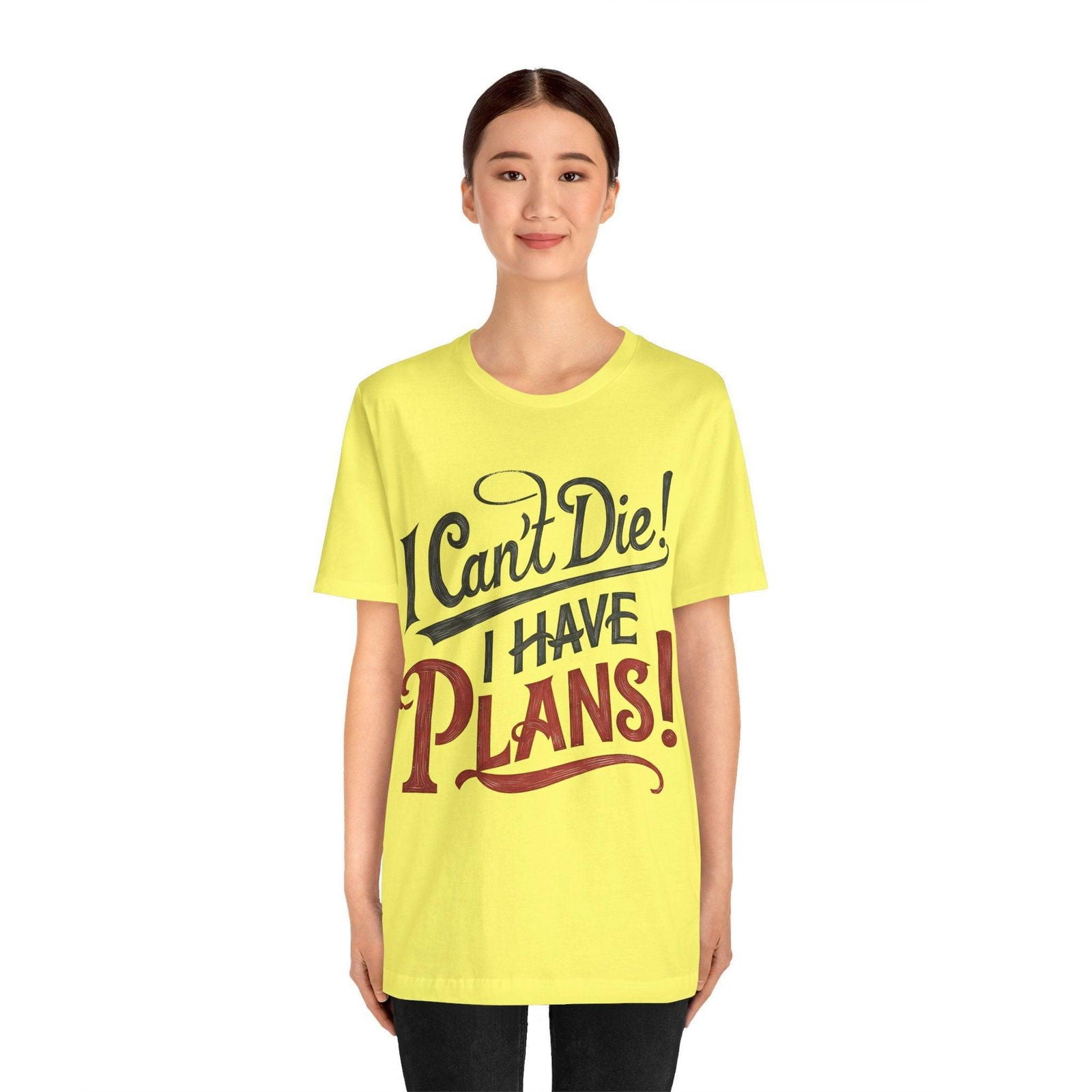 Funny Saying T Shirt - "I Can't Die! I Have Plans!" - Text Tease