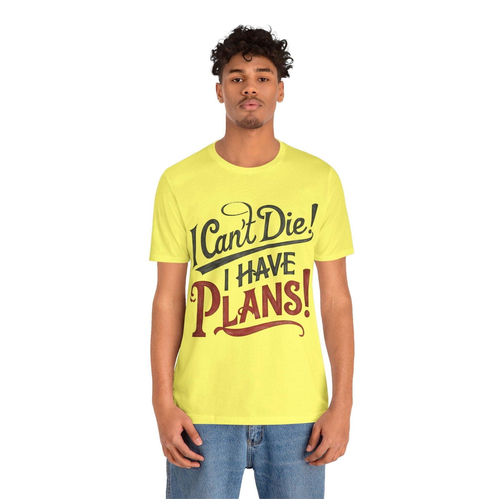 Funny Saying T Shirt - "I Can't Die! I Have Plans!" - Text Tease